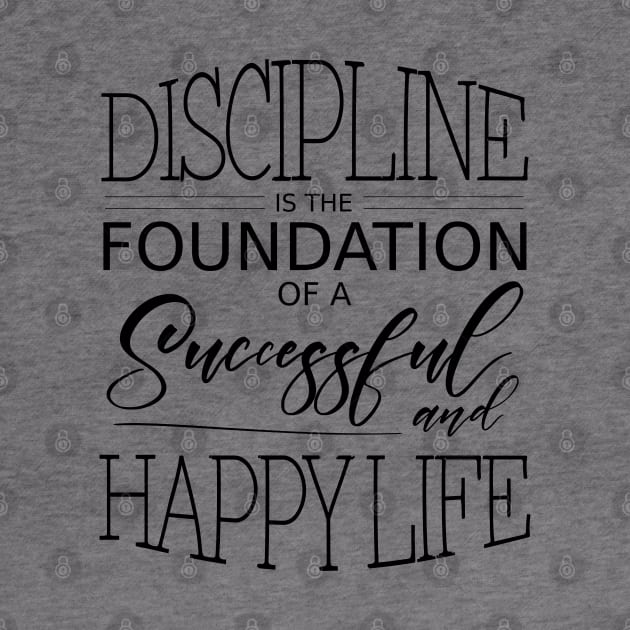 Discipline is the foundation of a successful and happy life by FlyingWhale369